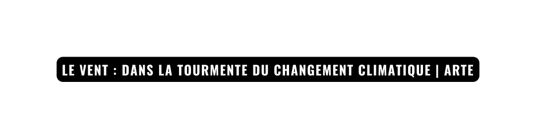 Le vent Dans la tourmente du changement climatique ARTE